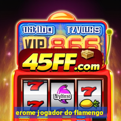 erome jogador do flamengo